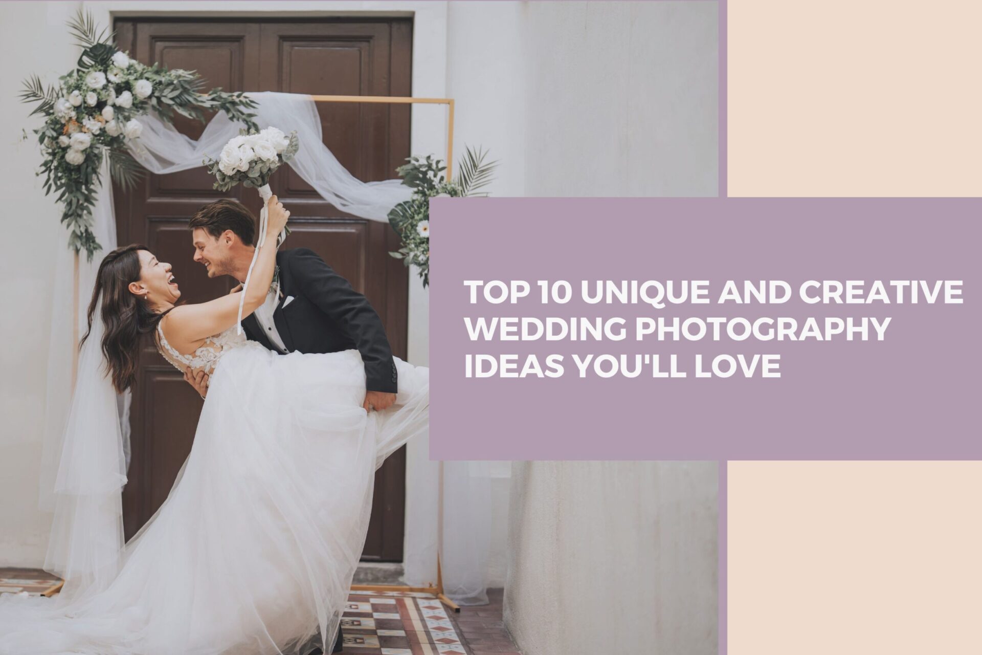 Top 10 Unique and Creative Wedding Photography Ideas You'll Love